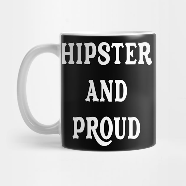 Hipster And Proud sarcastic Funny Hilarious Bold Design Characteristic by familycuteycom